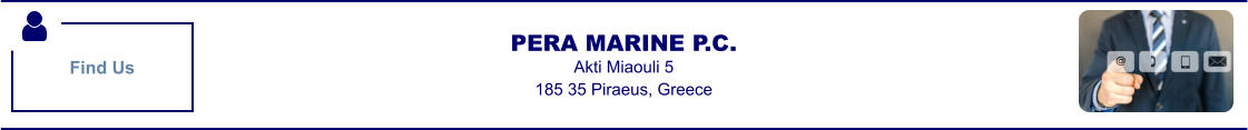 PERA MARINE P.C. Akti Miaouli 5 185 35 Piraeus, Greece Find Us