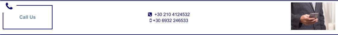   +30 210 4124532  +30 6932 246533 Call Us
